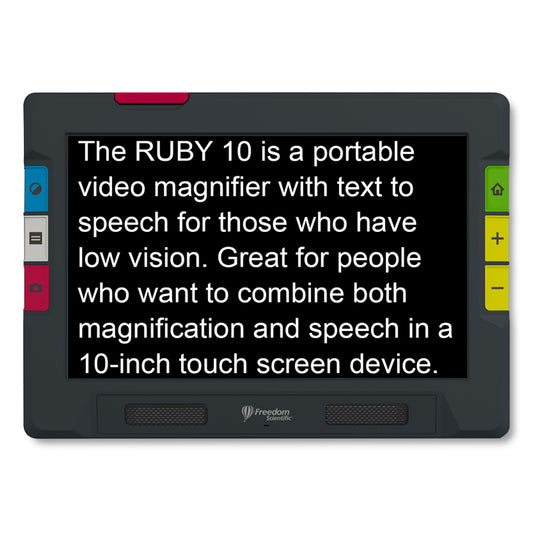 The Ruby 10 is a black device with a 10" screen. It features tactile buttons, 3 on the left and 3 on the right. The blue button is for contrast, gray for lines and blinds, red for screen shots and enterimg OCR, the green is the home button and the yellow buttons increase and decrease magnification. Also has a red notch at the top which swings out for full page viewing.